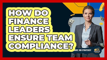 How Do Finance Leaders Ensure Team Compliance?