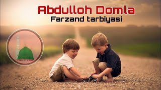 ABDULLOH DOMLA FARZAND TARBIYASI АБДУЛЛОХ ДОМЛА ФАРЗАНД ТАРБИЯСИ