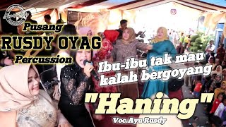 IBU-IBU GAK MAU KALAH BERGOYANG HEBOH  II  PUSANG RUSDY OYAG PERCUSSION  II   HANING