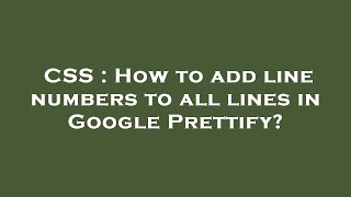 CSS : How to add line numbers to all lines in Google Prettify