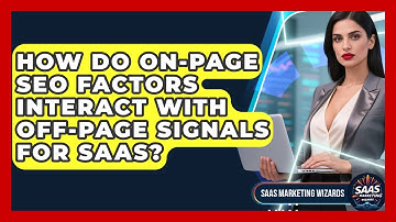 How Do On-page SEO Factors Interact With Off-page Signals For SaaS? - Saas Marketing Wizards