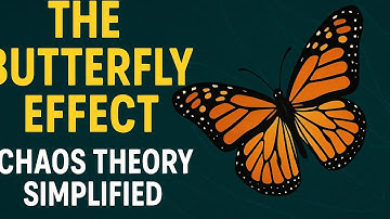 THE BUTTERFLY EFFECT: CHAOS THEORY SIMPLIFIED