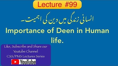 Lecture # 99 : Importance of Deen in Human Life.