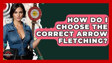 How Do I Choose The Correct Arrow Fletching? - The Marksman