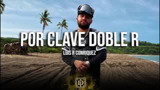 Luis R Conriquez - Por Clave Doble R - LETRA 🔥🔥