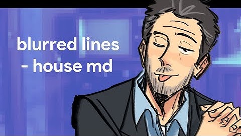 blurred lines - house md animation meme