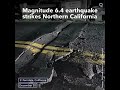 Magnitude 6.4 Earthquake Shakes Parts of Northern California