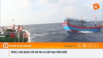 VÙNG 3 HẢI QUÂN CỨU HỘ TÀU CÁ GẶP NẠN TRÊN BIỂN