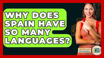 Why Does Spain Have So Many Languages? - Iberian Wonders