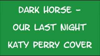 Dark Horse - Our Last Night (Katy Perry Cover) - w/ Lyrics Resimi