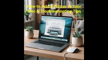 How to Add a Printer to Your Mac & Troubleshooting Tips