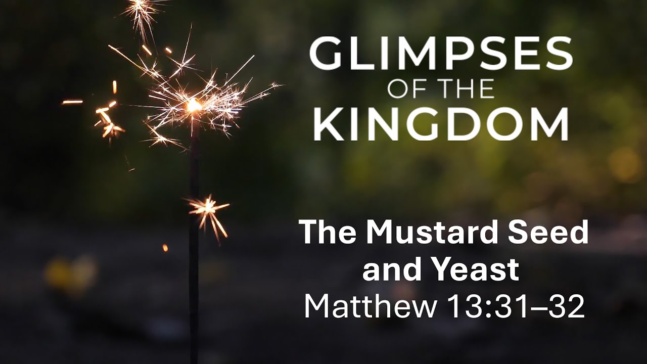 The Mustard Seed and Yeast Matthew 13:31-32 | Glimpses of the Kingdom ...