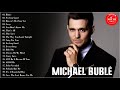 Best of Michael Buble 2021 - Michael Buble Greatest Hits Full Album