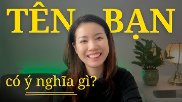 Tên Của Bạn Có Ý Nghĩa Gì? Sướng Hay Khổ?