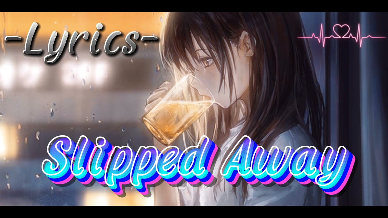 Nightcore Slipped Away Lyrics YouTube