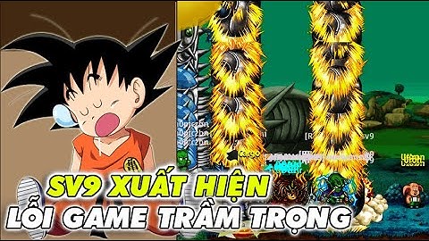 Ngọc Rồng Online - Sever 9s Xuất Hiện Lỗi Game Nghiêm Trọng