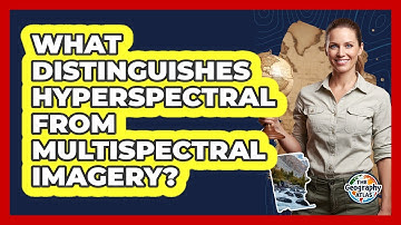 What Distinguishes Hyperspectral From Multispectral Imagery?