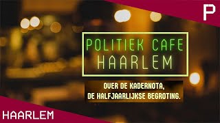 Politiek Café - Kadernota, De Halfjaarlijkse Begroting - Demonstratierecht - Pletterij Haarlem