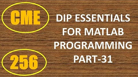 CME | Lecture-256 | Digital Image Processing Essentials for MATLAB Programming Part-31