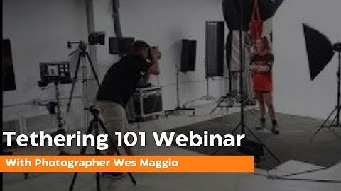Tethering 101 Webinar with Wes Maggio