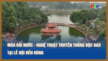 Múa rối nước - Nghệ thuật truyền thống độc đáo tại Lễ hội Đền Hùng