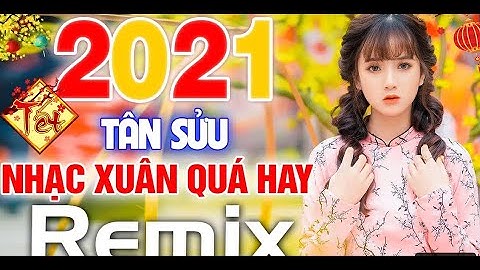 Nhạc Xuân 2021 - Liên Khúc Câu Chuyện Đầu Năm REMIX