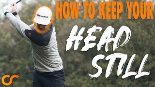 HOW TO KEEP YOUR HEAD STILL IN THE GOLF SWING