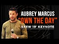 Own the Day | Aubrey Marcus SXSW Keynote Speech