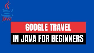 HOW TO BUILD A GOOGLE TRAVEL IN JAVA FOR BEGINNERS TUTORIAL | NEWIBALLDESIGNINGDEVELOPER