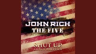 Video thumbnail of "John Rich - Shut up About Politics"