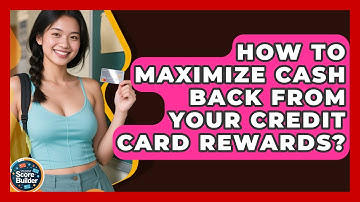How To Maximize Cash Back From Your Credit Card Rewards? - Student Score Builder