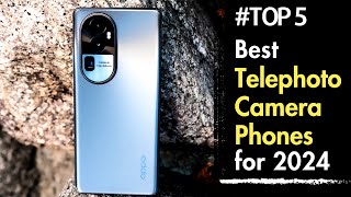 Top 5 Best Telephoto Camera Phones to buy in 2024