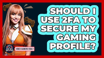 Should I Use 2FA To Secure My Gaming Profile?