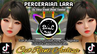 Dj Perceraian Lara - Cut Rani Auliza 🔴 Dj Santai Full Bass 🔴 DJ VIRAL TIKTOK TERBARU