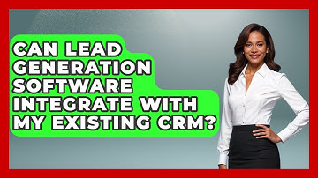 Can Lead Generation Software Integrate With My Existing CRM? | Sales Saas Breakdown News