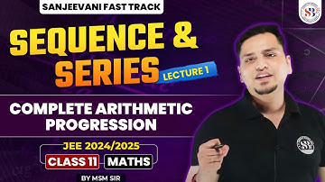 SEQUENCE AND SERIES CLASS 11 | COMPLETE ARITHMETIC PROGRESSION | SANJEEVANI FASTTRACK | BY MSM SIR