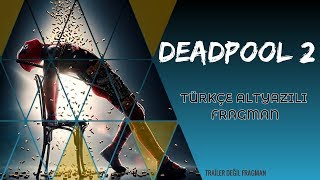 Deadpool 2 2018 Türkçe Altyazılı Final Fragmanı