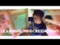 LEARNING TO SCREEN PRINT