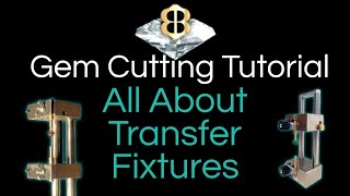 Gem Cutting Tutorial: All About Transfer Fixtures