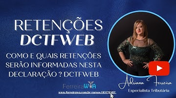 Como e quais retenções serão informadas nesta declaração?DCTFWEB @Ferreirawa
