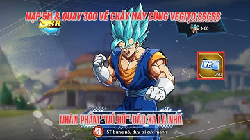 COMBO THỨC TỈNH #3 - Nạp 5m quay cháy máy siêu chiến binh mới VEGITO SSGSS & cái kết viên mãn kinh