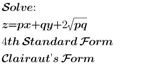 Solve: z= px+qy+2√pq | 4th Standard Form of Non-linear PDE| Clairaut