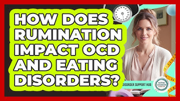 How Does Rumination Impact OCD And Eating Disorders? - Eating Disorder Support Hub
