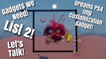 Dreams Ps4 Gadget - Imp Customization and How It Could Work!