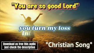 You are so good Lord (Christian song) 
