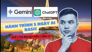 HÀNH TRÌNH 5 NGÀY: Buổi 2 TẠO ẢNH ĐẸP TRÊN GEMINI
