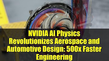 NVIDIA AI Physics Revolutionizes Aerospace and Automotive Design: 500x Faster Engineering