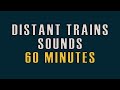 60 MINUTES Distant Trains Sounds for sleeping, studying NO BIRDS & NO ADS. #005