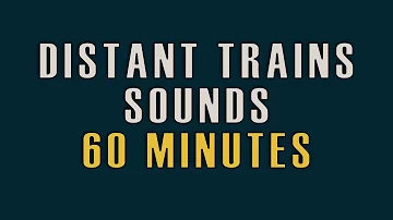 60 MINUTES Distant Trains Sounds for sleeping, studying NO BIRDS & NO ADS. #005