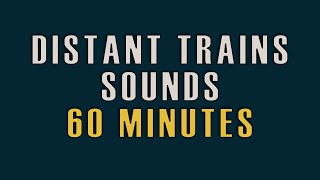 60 MINUTES Distant Trains Sounds for sleeping, studying NO BIRDS & NO ADS. #005